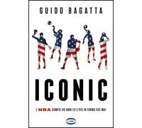 Iconic. L'NBA compie 80 anni ed è più in forma che mai - Bagatta Guido