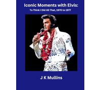 Iconic Moments with Elvis: To Think I Did All That, 1970 to 1977