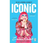Iconic : My Life in Fashion in 50 Objects: The vibrant new autobiography from the legendary British fashion designer who dressed everyone from rockstars to royalty