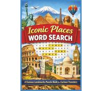 Iconic Places Word Search: A Famous Landmarks Puzzle Book for Curious Travelers
