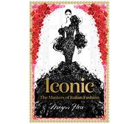 Iconic: The Masters of Italian Fashion (Megan Hess: The Masters of Fashion)