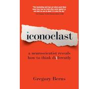 Iconoclast: A Neuroscientist Reveals How to Think Differently