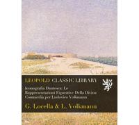 Iconografia Dantesca: Le Rappresentazioni Figurative Della Divina Commedia per Ludovico Volkmann