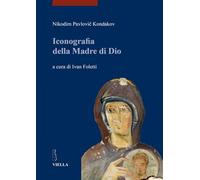 Iconografia Della Madre Di Dio - Nikodim P. Kondakov - 2014