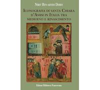 Iconografia di Santa Chiara d'Assisi in Italia tra Medioevo e Rinascimento