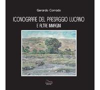 Iconografie del paesaggio lucano e altre immagini. Ediz. illustrata