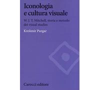 Iconologia e cultura visuale. W.J.T. Mitchell, storia e metodo dei visual studies