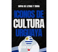 Iconos de Cultura Uruguaya: Sopa de Letras y Trivia sobre los Íconos Culturales de Uruguay - Libro Educativo para Adultos y Estudiantes (Edición en Español)