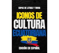 Íconos de la Cultura Ecuatoriana - Edición en Español: Sopa de Letras y Trivia para Adultos, Fans de la Cultura Ecuatoriana y Nostalgia