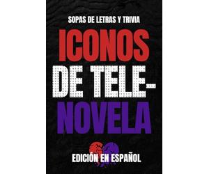 Iconos de Telenovela: Edición Española: Libro de Sopa de Letras y Trivia para Amantes de las Telenovelas y Fans de la Nostalgia