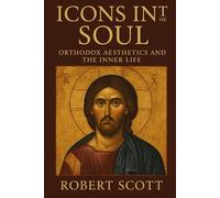 Icons in the Soul: Orthodox Aesthetics and the Inner Life