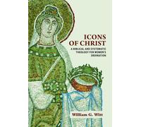 Icons of Christ: A Biblical and Systematic Theology for Women’s Ordination