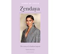 ICONS OF STYLE - ZENDAYA - KRISTEN BATEMAN - WELBECK PUBLISHING GROUP