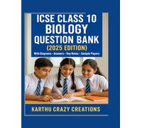 ICSE CLASS 10 BIOLOGY QUESTION BANK: With Diagrams, Answers & Key Notes Based on ICSE 2025 Syllabus