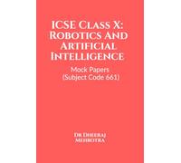 ICSE Class X: Robotics And Artificial Intelligence Mock Papers (Subject Code 661)