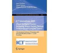 ICT Innovations 2025. AI and the Digital Frontier: Reshaping Modern Society Through Technology and Computer Science: 17th International Conference, ... Macedonia, October 11-13, 2025, Proceedings