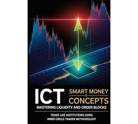 ICT Smart Money Concepts: Mastering Liquidity and Order Blocks: Trade Like Institutions Using Inner Circle Trader Methodology-The Complete Guide to Liquidity Sweeps, Order Blocks, and Fair Value Gaps