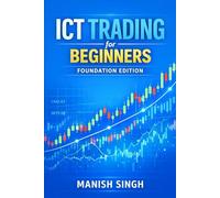 ICT Trading for Beginners: Foundation Edition: A Simple Guide to Understanding Institutional Market Concepts