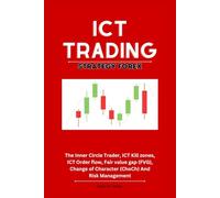 ICT Trading Strategy Forex: The Inner Circle Trader, ICT Kill zones, ICT Order flow, Fair value gap (FVG), Change of Character (ChoCh) And Risk Management