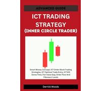 ICT TRADING STRATEGY (INNER CIRCLE TRADER): Smart Money Concepts, ICT Order Block Trading Strategies, ICT Optimal Trade Entry, ICT Kill Zones Time, Fair Value Gap, Order Flow And Fibonacci Levels