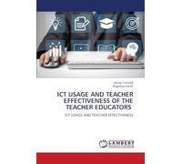 ICT USAGE AND TEACHER EFFECTIVENESS OF THE TEACHER EDUCATORS: ICT USAGE AND TEACHER EFFECTIVENESS
