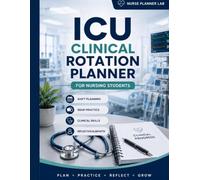 ICU Clinical Rotation & Preceptorship Kit: Nursing Student Workbook for Shift Planning, SBAR, Skills, Documentation, Reflection & Weekly Progress