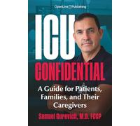 ICU Confidential: A Guide for Patients, Families, and Their Caregivers