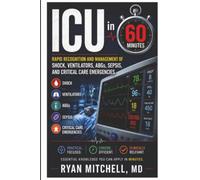 ICU in 60 Minutes: Rapid Recognition and Management of Shock, Ventilators, ABGs, Sepsis, and Critical Care Emergencies