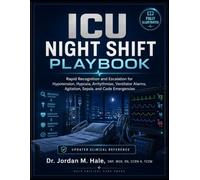 ICU Night Shift Playbook: Rapid Recognition and Escalation for Hypotension, Hypoxia, Arrhythmias, Ventilator Alarms, Agitation, Sepsis, and Code Emergencies