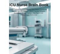 ICU Nurse Brain Book: Rapid Patient Assessment and Shift Report Notebook for ICU and ER Nurses | SBAR Handoff Sheets, Medication and Lab Tracker, Vital Signs and Critical Care Reference