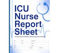 ICU Nurse Report Sheet: Critical Care Brain Sheet for Nurses | Shift Report Notebook for ICU, ER & Hospital Nurses | Patient Tracking Log Book for Clinical Use