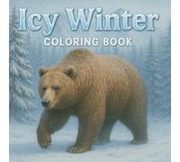 Icy Winter Animals Coloring Book for Kids: Fun & Easy Winter Scenes with Bears, Bunnies, Reindeer, Birds & More | Cozy Holiday Coloring Pages for Children Ages 4+
