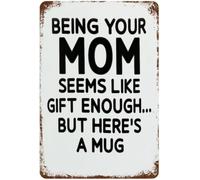 ICYJRFHLTF Being Your Mom Is Gift Enough School Tin Sign Humorous Coffee Lover Decor for Kitchen Bedroom Home Office 8 X 12 in