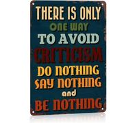 ICYJRFHLTF Funny There Is Only One Way To Avoid Criticism Do Nothing Say And Be Metal Sign Wall Decor For Living Room Bedroom Office Study Gym Bar 8 X 12 in