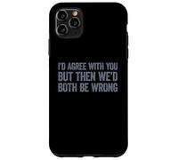I'd agree with you but then We'd both be wrong Custodia per iPhone 11 Pro Max