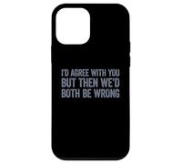 I'd agree with you but then We'd both be wrong Custodia per iPhone 12 mini