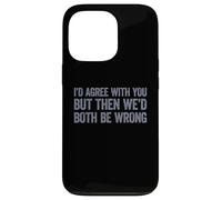 I'd agree with you but then We'd both be wrong Custodia per iPhone 13 Pro