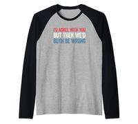 I'd Agree with You But Then We'd Both be Wrong Maglia con Maniche Raglan