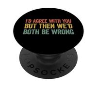 I'd agree with you but then We'd both be wrong PopSockets PopGrip Adesivo