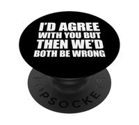 I'd agree with you but then We'd both be wrong PopSockets PopGrip Adesivo