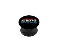 I'd agree with you but then We'd both be wrong PopSockets PopGrip Adesivo