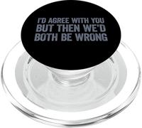 I'd agree with you but then We'd both be wrong PopSockets PopGrip per MagSafe