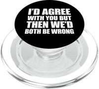I'd agree with you but then We'd both be wrong PopSockets PopGrip per MagSafe