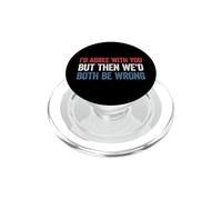 I'd agree with you but then We'd both be wrong PopSockets PopGrip per MagSafe