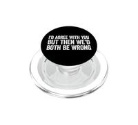 I'd agree with you but then We'd both be wrong PopSockets PopGrip per MagSafe