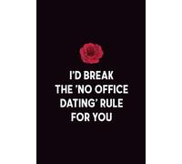I'd Break The 'No Office Dating' Rule For You: A Blank Lined Notebook for Workplace Romance | 6x9 Journal with 120 Pages