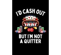I'd Cash Out But I'm Not A Quitter Notebook: Funny Gambling Lover Gift