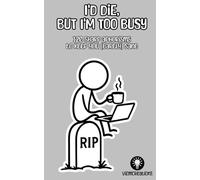 I'd die, but I'm too busy: 120 sharp aphorisms to keep you (barely) sane