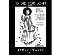 I'D DIE FOR LO-FI Presents Selected Poems of Algernon Charles Swinburne: Gothic Coloring Book