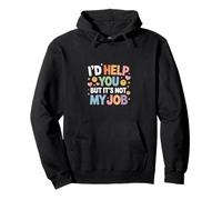 I'd Help You But It's Not My Job - Felpa con Cappuccio